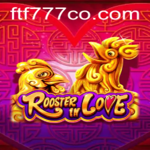 RoosterInLove: A Unique Gaming Experience with FTF777
